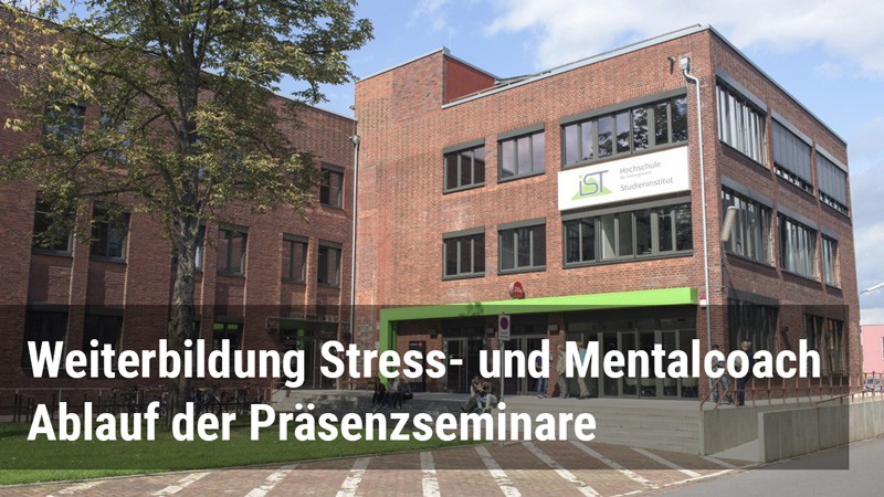 Weiterbildung am IST zum Stress- und Mentalcoach: Ablauf der Präsenzseminare